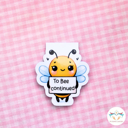 To Bee Continued Magnetic Bookmark